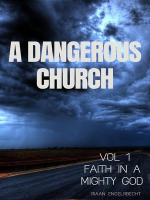 cover image of A Dangerous Church Vol 1: Faith in a Mighty God
